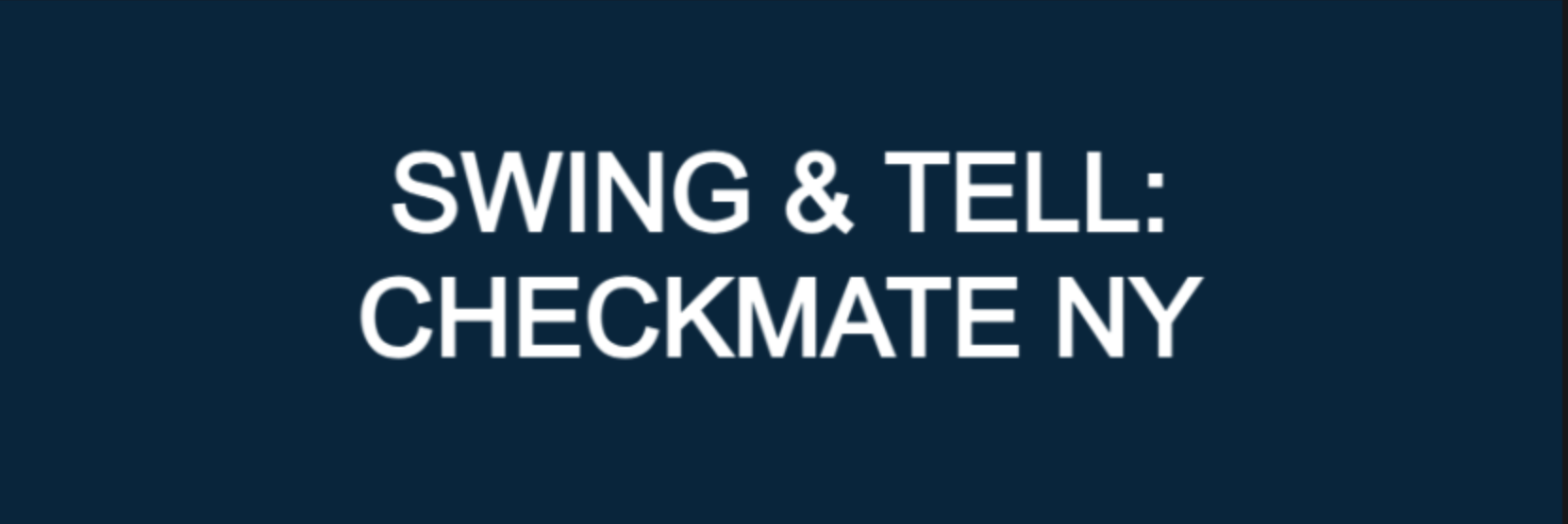 Checkmate - NY Episode 9 Swing & Tell