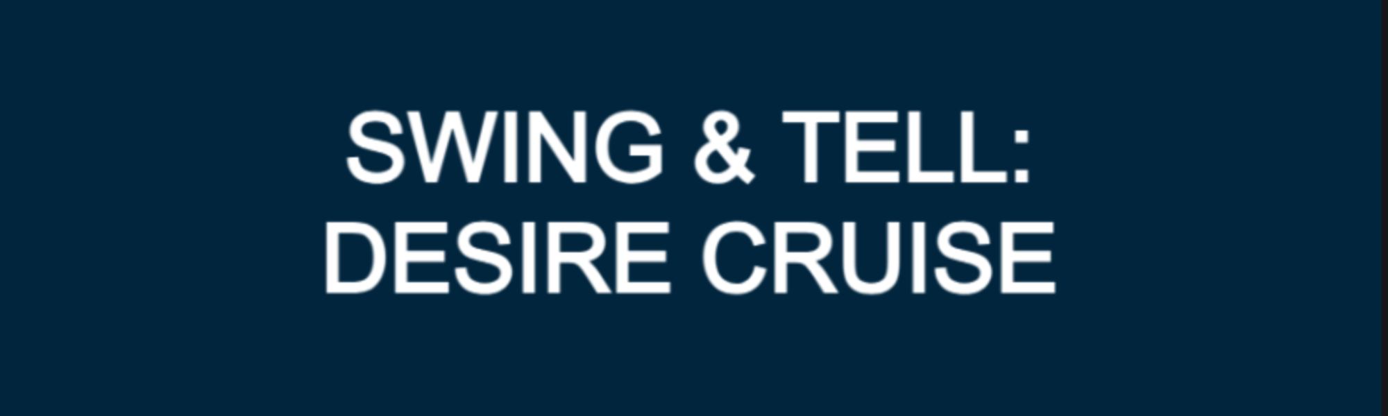 Desire Cruise - Episode 7 Swing & Tell